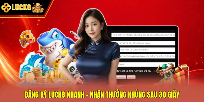Đăng Ký Luck8 Nhanh - Nhận Thưởng Khủng Sau 30 Giây