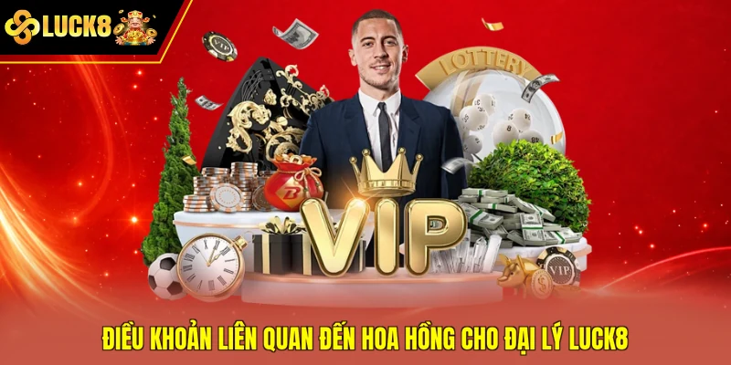 Điều khoản liên quan đến hoa hồng cho đại lý Luck8