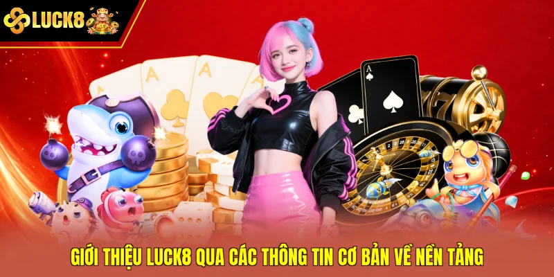 Giới thiệu Luck8 qua các thông tin cơ bản về nền tảng