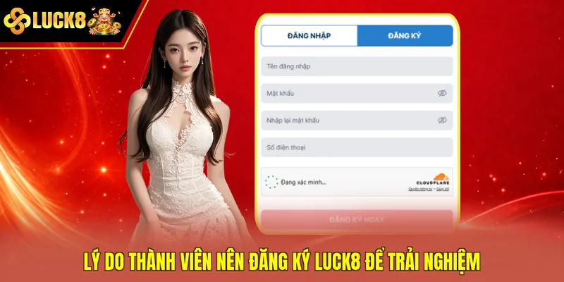 Lý do thành viên nên đăng ký Luck8 để trải nghiệm