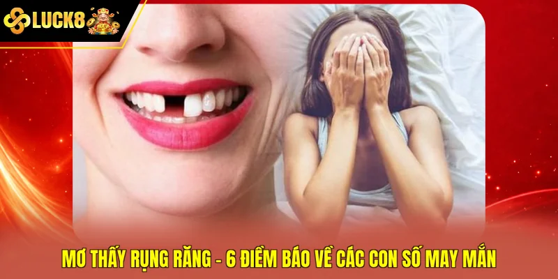 Mơ Thấy Rụng Răng - 6 Điềm Báo Về Các Con Số May Mắn
