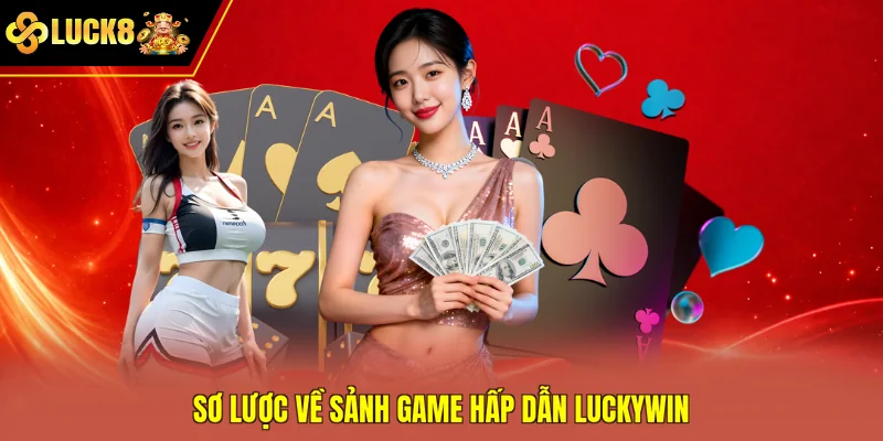 Sơ lược về sảnh game hấp dẫn Luckywin