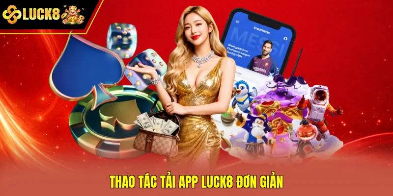 Thao tác tải app Luck8 đơn giản